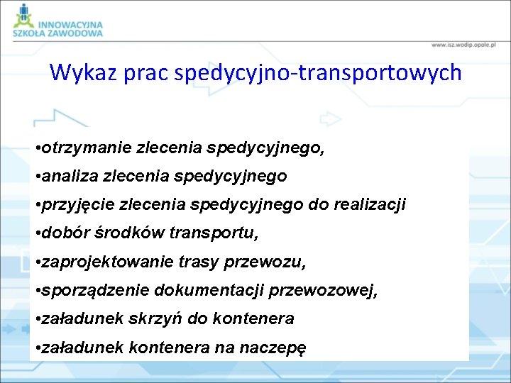 Wykaz prac spedycyjno-transportowych • otrzymanie zlecenia spedycyjnego, • analiza zlecenia spedycyjnego • przyjęcie zlecenia