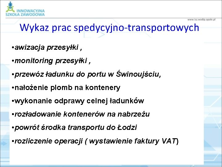 Wykaz prac spedycyjno-transportowych • awizacja przesyłki , • monitoring przesyłki , • przewóz ładunku