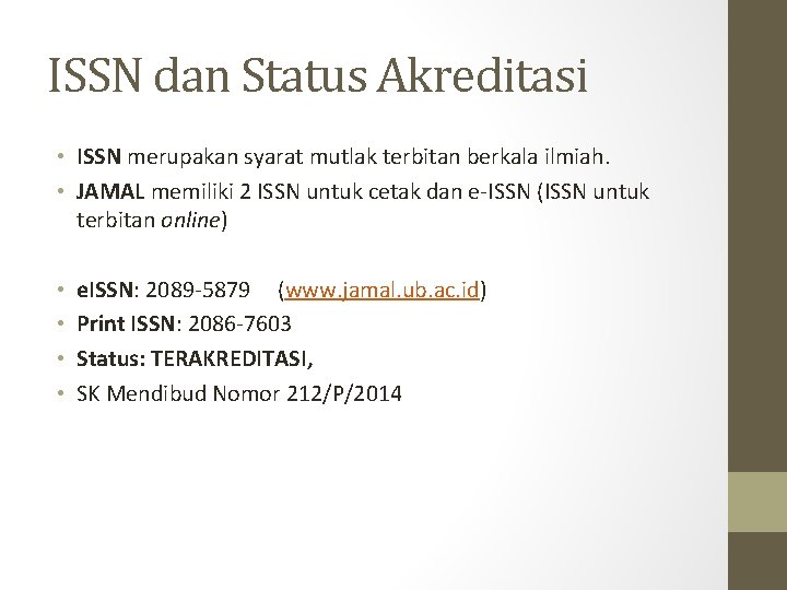 ISSN dan Status Akreditasi • ISSN merupakan syarat mutlak terbitan berkala ilmiah. • JAMAL