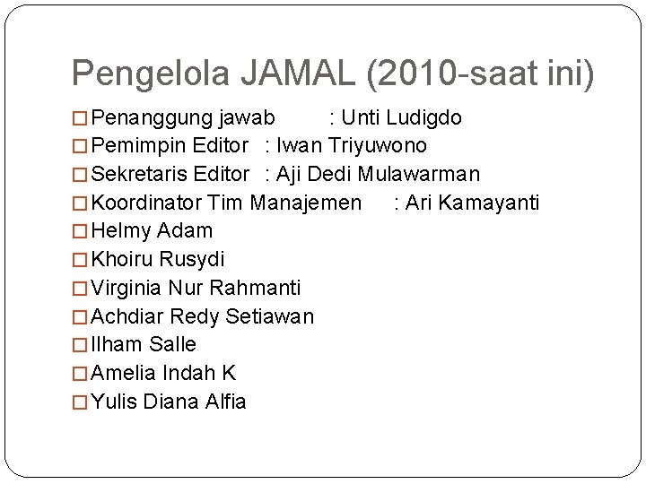 Pengelola JAMAL (2010 -saat ini) � Penanggung jawab : Unti Ludigdo � Pemimpin Editor