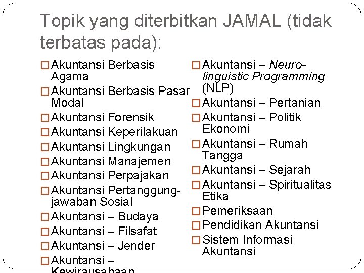 Topik yang diterbitkan JAMAL (tidak terbatas pada): � Akuntansi Berbasis � Akuntansi – Neuro-