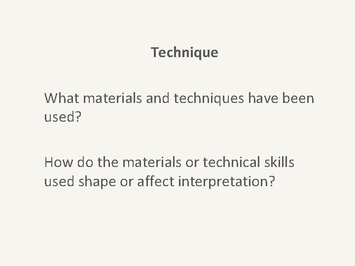 Technique What materials and techniques have been used? How do the materials or technical