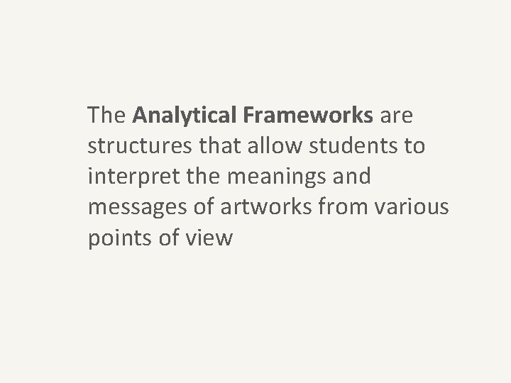 The Analytical Frameworks are structures that allow students to interpret the meanings and messages