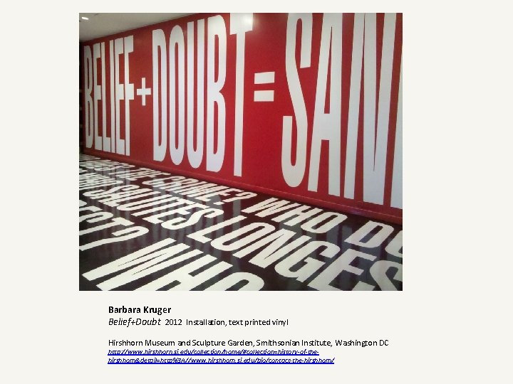 Barbara Kruger Belief+Doubt 2012 Installation, text printed vinyl Hirshhorn Museum and Sculpture Garden, Smithsonian
