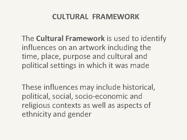 CULTURAL FRAMEWORK The Cultural Framework is used to identify influences on an artwork including