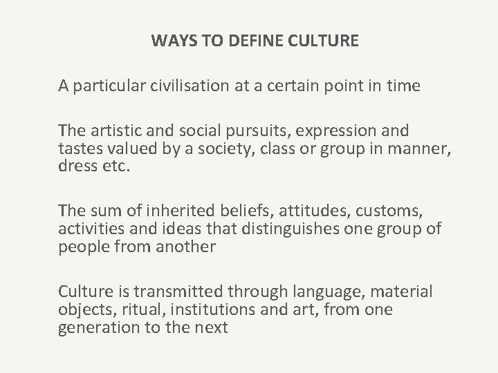WAYS TO DEFINE CULTURE A particular civilisation at a certain point in time The