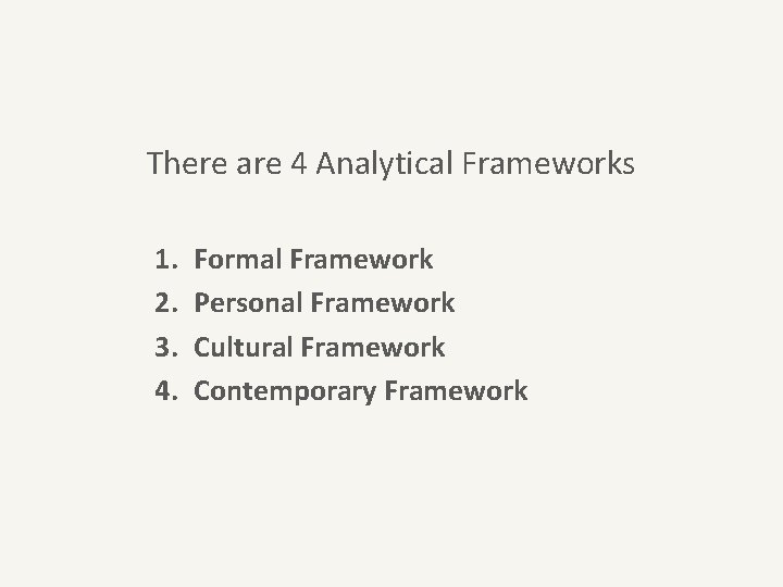 There are 4 Analytical Frameworks 1. 2. 3. 4. Formal Framework Personal Framework Cultural