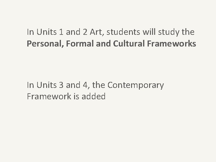 In Units 1 and 2 Art, students will study the Personal, Formal and Cultural