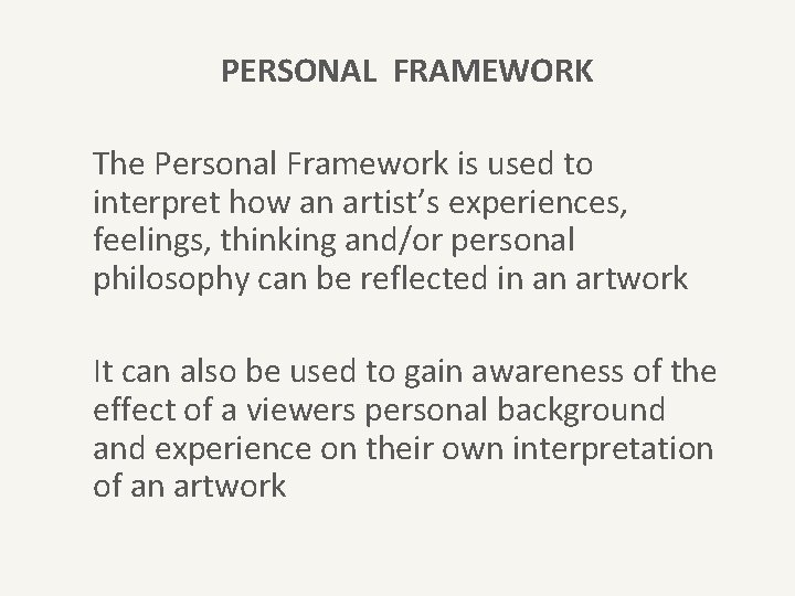 PERSONAL FRAMEWORK The Personal Framework is used to interpret how an artist’s experiences, feelings,