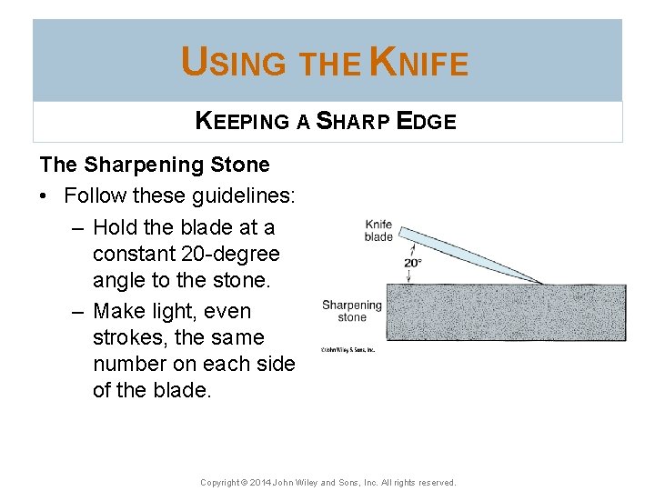 USING THE KNIFE KEEPING A SHARP EDGE The Sharpening Stone • Follow these guidelines: