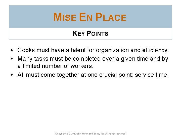 MISE EN PLACE KEY POINTS • Cooks must have a talent for organization and