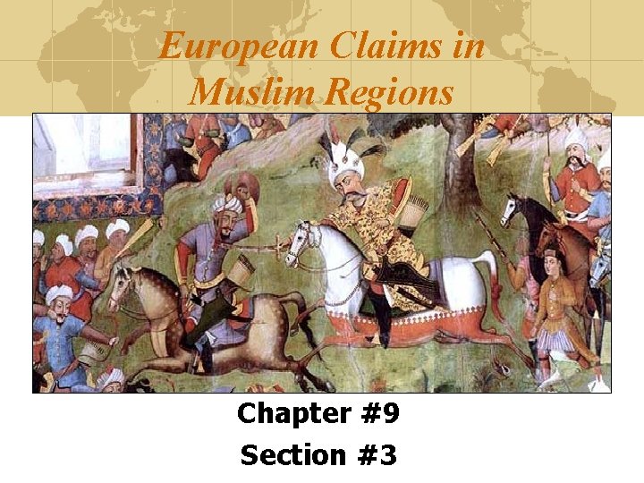 European Claims in Muslim Regions Chapter #9 Section #3 