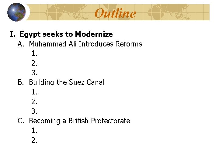 Outline I. Egypt seeks to Modernize A. Muhammad Ali Introduces Reforms 1. 2. 3.