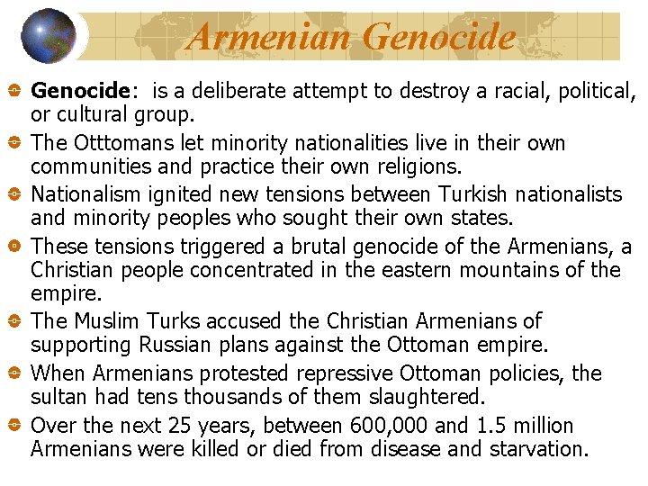 Armenian Genocide: is a deliberate attempt to destroy a racial, political, or cultural group.