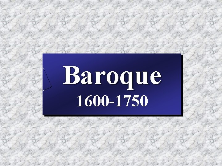 Baroque 1600 -1750 