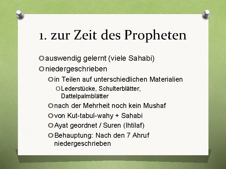1. zur Zeit des Propheten oauswendig gelernt (viele Sahabi) oniedergeschrieben o in Teilen auf