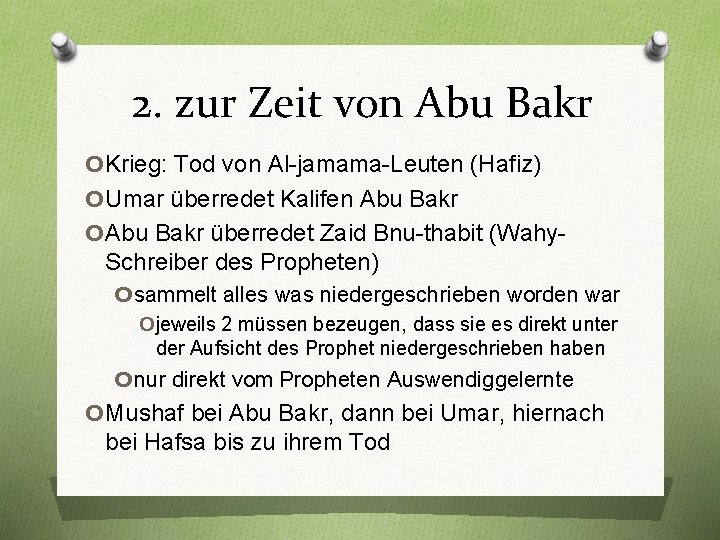 2. zur Zeit von Abu Bakr o. Krieg: Tod von Al-jamama-Leuten (Hafiz) o. Umar