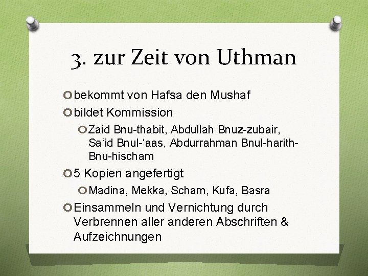 3. zur Zeit von Uthman obekommt von Hafsa den Mushaf obildet Kommission o Zaid