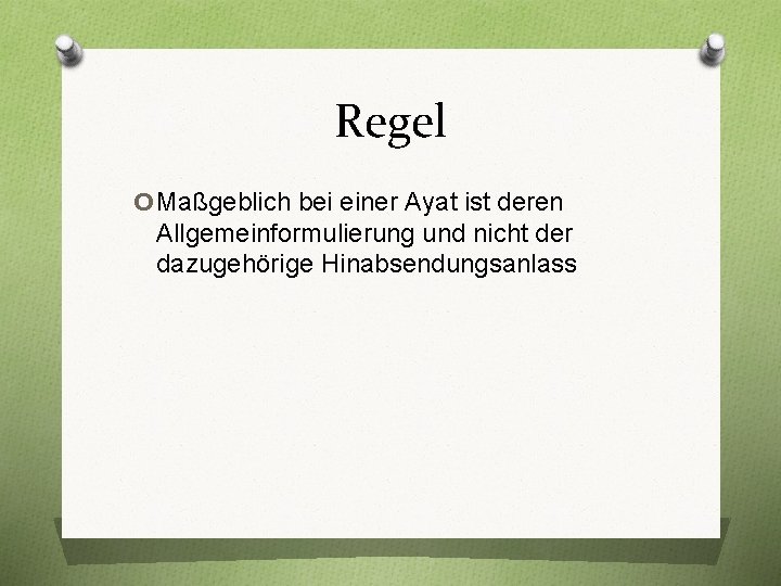 Regel o. Maßgeblich bei einer Ayat ist deren Allgemeinformulierung und nicht der dazugehörige Hinabsendungsanlass