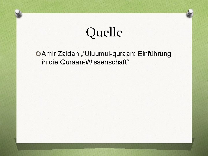Quelle o. Amir Zaidan „'Uluumul-quraan: Einführung in die Quraan-Wissenschaft“ 