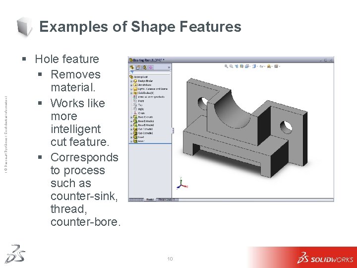 Ι © Dassault Systèmes Ι Confidential Information Ι Examples of Shape Features § Hole Ι © Dassault Systèmes Ι Confidential Information Ι Examples of Shape Features § Hole