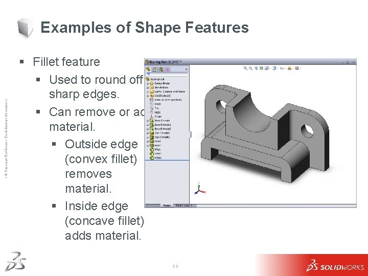 Ι © Dassault Systèmes Ι Confidential Information Ι Examples of Shape Features § Fillet Ι © Dassault Systèmes Ι Confidential Information Ι Examples of Shape Features § Fillet