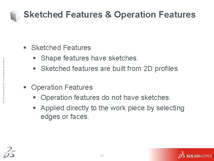 Ι © Dassault Systèmes Ι Confidential Information Ι Sketched Features & Operation Features § Ι © Dassault Systèmes Ι Confidential Information Ι Sketched Features & Operation Features §