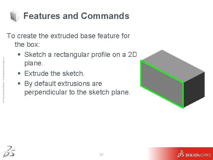 Ι © Dassault Systèmes Ι Confidential Information Ι Features and Commands To create the Ι © Dassault Systèmes Ι Confidential Information Ι Features and Commands To create the