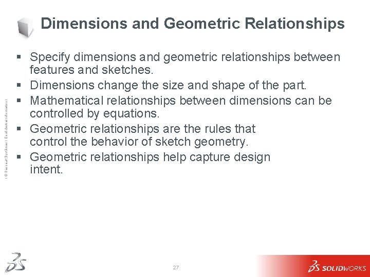 Ι © Dassault Systèmes Ι Confidential Information Ι Dimensions and Geometric Relationships § Specify Ι © Dassault Systèmes Ι Confidential Information Ι Dimensions and Geometric Relationships § Specify