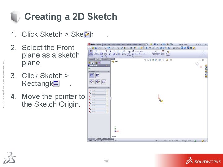 Creating a 2 D Sketch Ι © Dassault Systèmes Ι Confidential Information Ι 1. Creating a 2 D Sketch Ι © Dassault Systèmes Ι Confidential Information Ι 1.