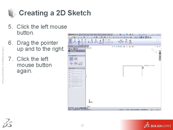 Creating a 2 D Sketch Ι © Dassault Systèmes Ι Confidential Information Ι 5. Creating a 2 D Sketch Ι © Dassault Systèmes Ι Confidential Information Ι 5.