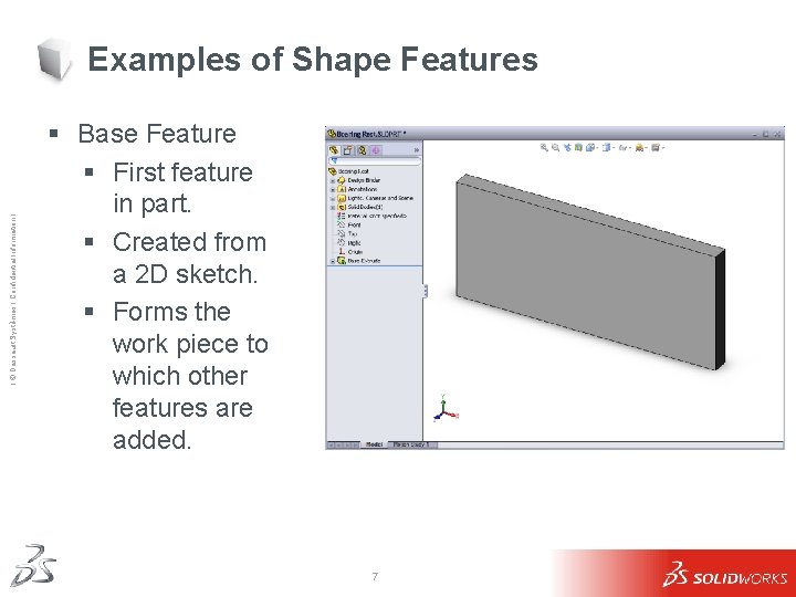 Ι © Dassault Systèmes Ι Confidential Information Ι Examples of Shape Features § Base Ι © Dassault Systèmes Ι Confidential Information Ι Examples of Shape Features § Base