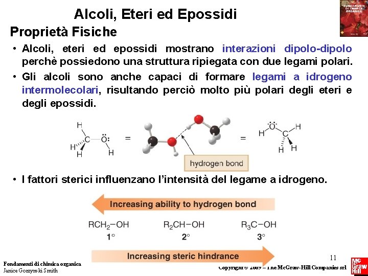 Alcoli, Eteri ed Epossidi Proprietà Fisiche • Alcoli, eteri ed epossidi mostrano interazioni dipolo-dipolo