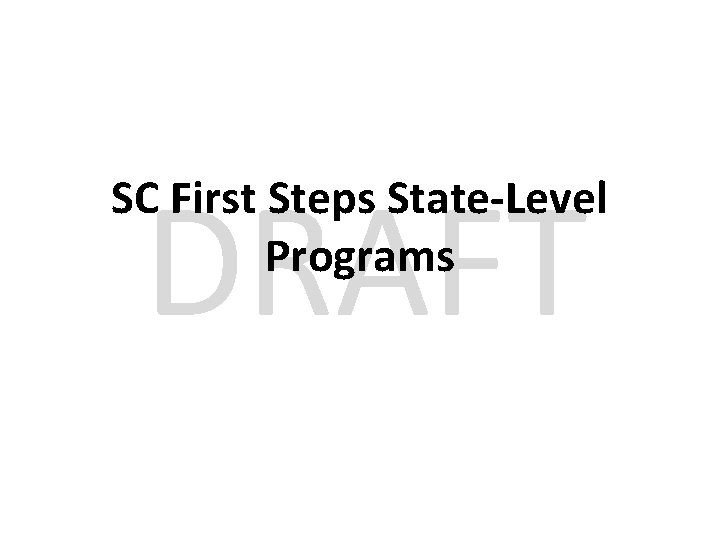 DRAFT SC First Steps State-Level Programs 