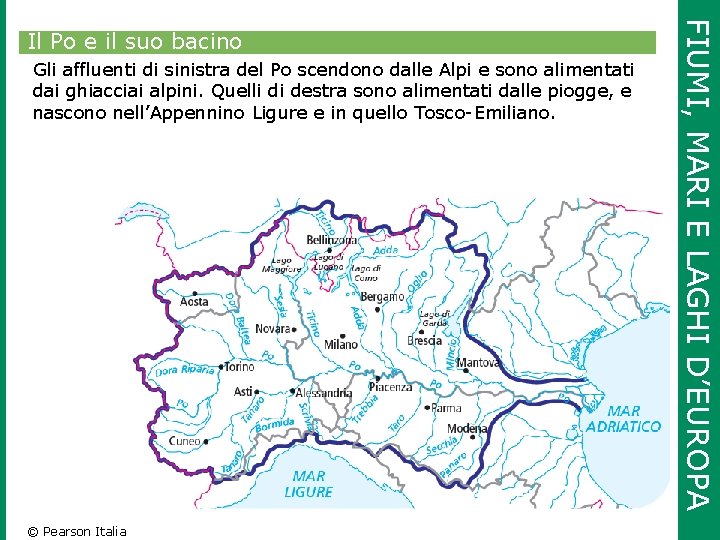 Gli affluenti di sinistra del Po scendono dalle Alpi e sono alimentati dai ghiacciai