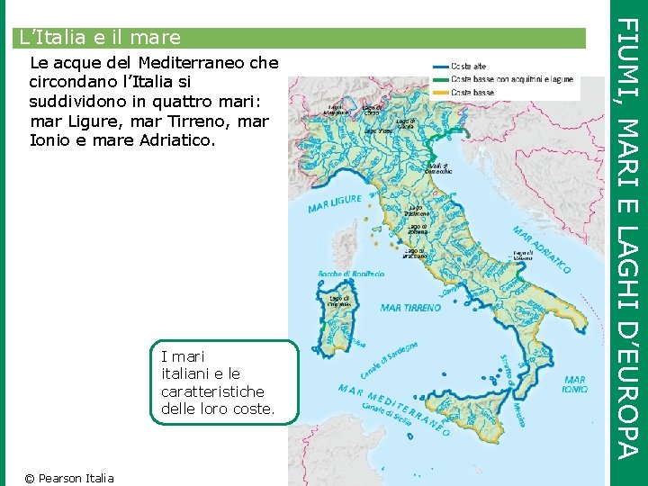 Le acque del Mediterraneo che circondano l’Italia si suddividono in quattro mari: mar Ligure,