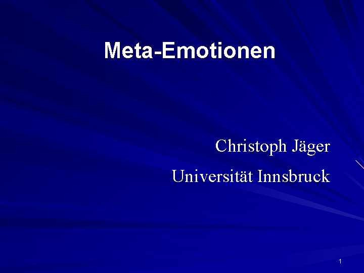 Meta-Emotionen Christoph Jäger Universität Innsbruck 1 