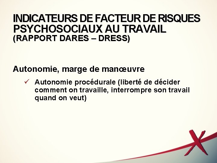 INDICATEURS DE FACTEUR DE RISQUES PSYCHOSOCIAUX AU TRAVAIL (RAPPORT DARES – DRESS) Autonomie, marge