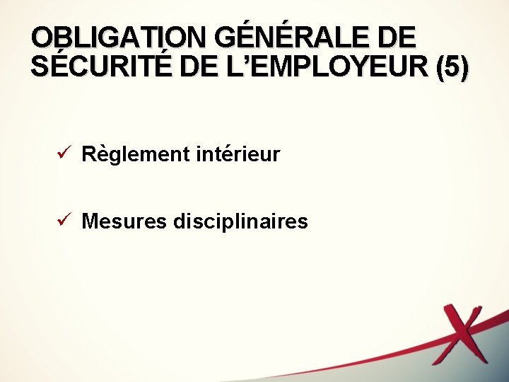 OBLIGATION GÉNÉRALE DE SÉCURITÉ DE L’EMPLOYEUR (5) ü Règlement intérieur ü Mesures disciplinaires 