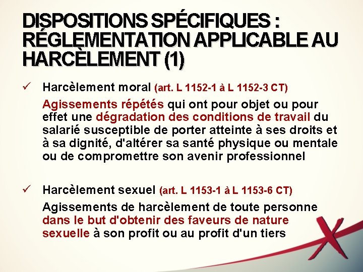DISPOSITIONS SPÉCIFIQUES : RÉGLEMENTATION APPLICABLE AU HARCÈLEMENT (1) ü Harcèlement moral (art. L 1152