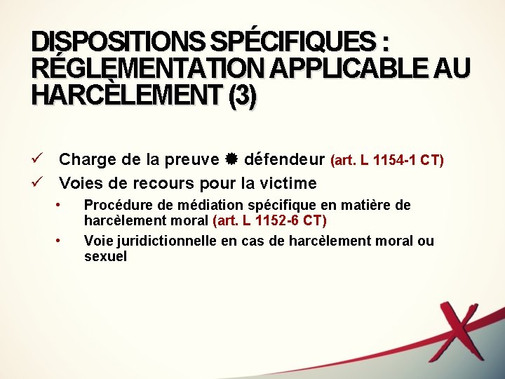 DISPOSITIONS SPÉCIFIQUES : RÉGLEMENTATION APPLICABLE AU HARCÈLEMENT (3) ü Charge de la preuve défendeur