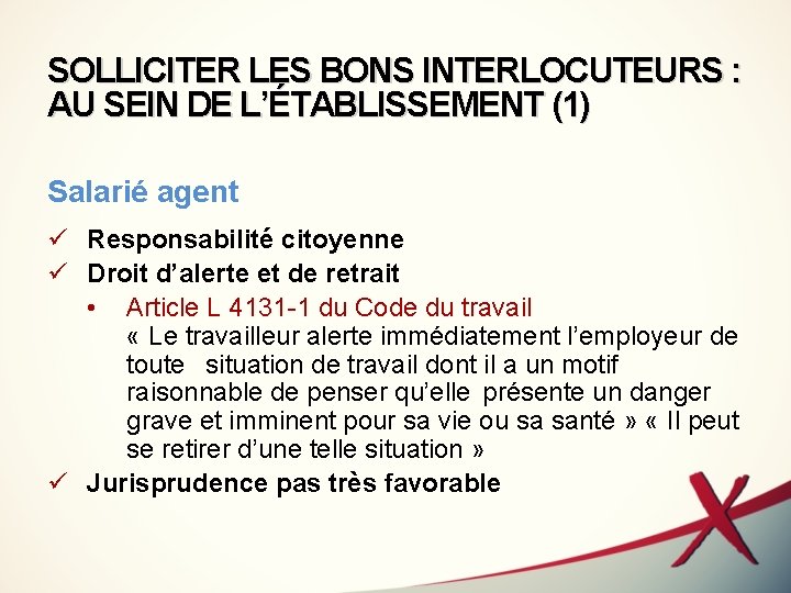 SOLLICITER LES BONS INTERLOCUTEURS : AU SEIN DE L’ÉTABLISSEMENT (1) Salarié agent ü Responsabilité