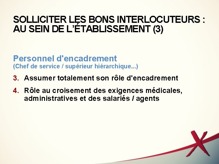 SOLLICITER LES BONS INTERLOCUTEURS : AU SEIN DE L’ÉTABLISSEMENT (3) Personnel d'encadrement (Chef de