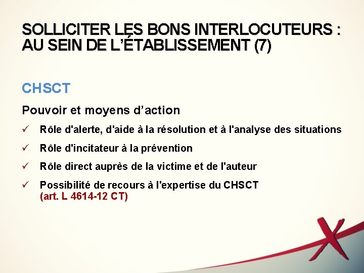 SOLLICITER LES BONS INTERLOCUTEURS : AU SEIN DE L’ÉTABLISSEMENT (7) CHSCT Pouvoir et moyens