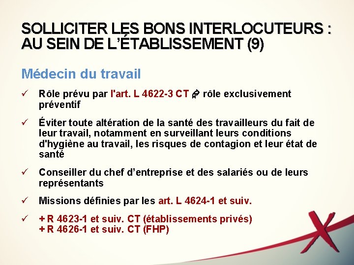 SOLLICITER LES BONS INTERLOCUTEURS : AU SEIN DE L’ÉTABLISSEMENT (9) Médecin du travail ü