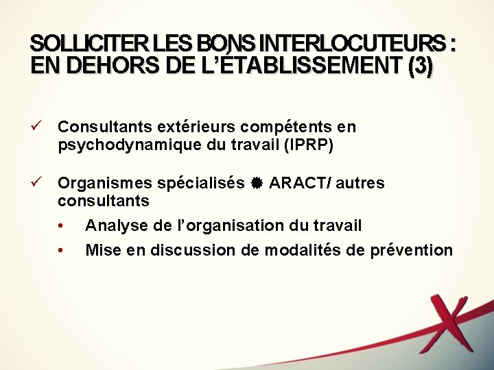 SOLLICITER LES BONS INTERLOCUTEURS : EN DEHORS DE L’ÉTABLISSEMENT (3) ü Consultants extérieurs compétents