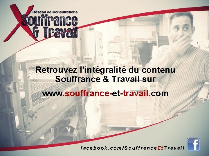 Retrouvez l’intégralité du contenu Souffrance & Travail sur www. souffrance-et-travail. com facebook. com/Souffrance. Et.