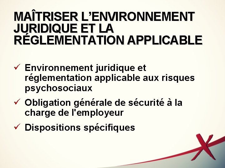 MAÎTRISER L’ENVIRONNEMENT JURIDIQUE ET LA RÉGLEMENTATION APPLICABLE ü Environnement juridique et réglementation applicable aux