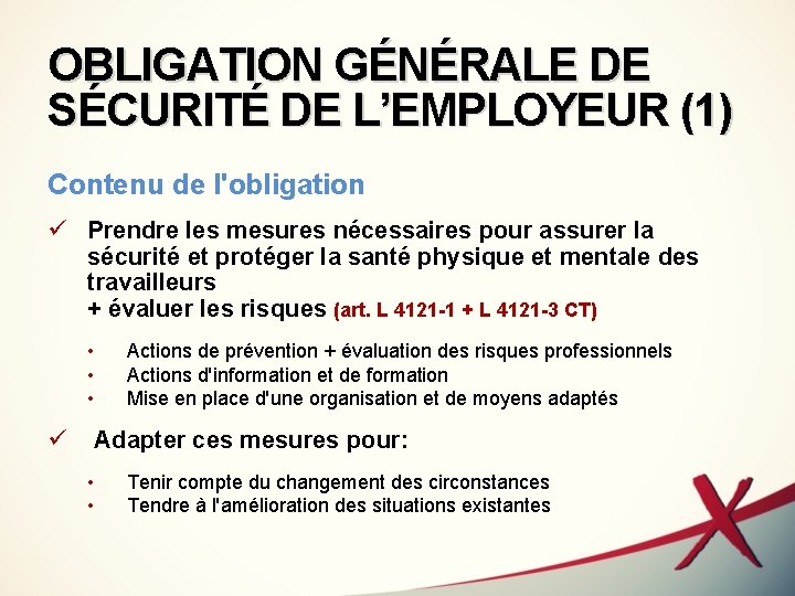 OBLIGATION GÉNÉRALE DE SÉCURITÉ DE L’EMPLOYEUR (1) Contenu de l'obligation ü Prendre les mesures