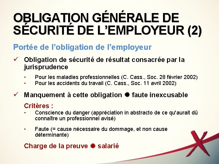 OBLIGATION GÉNÉRALE DE SÉCURITÉ DE L’EMPLOYEUR (2) Portée de l’obligation de l’employeur ü Obligation